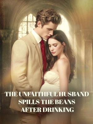 The unfaithful husband spills the beans after drinking