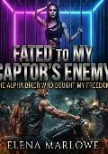 Fated to My Captor's Enemy: The Alpha Biker Who Bought My Freedom