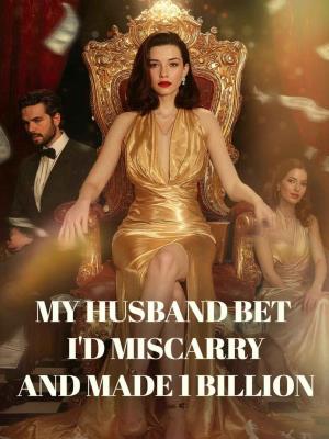 My husband bet I’d miscarry and made 1 billion