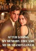 After losing my memory, I became my husband’s lover