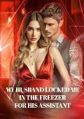 My husband locked me in the freezer for his assistant