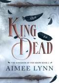 The King is Dead (The Kingdom of the Krow #2)