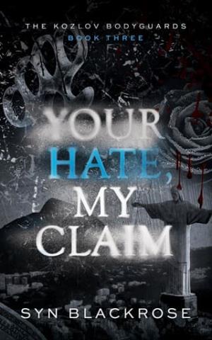 Your Hate, My Claim (The Kozlov Bodyguards #3)