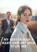 My sister had a baby and dumped it on me