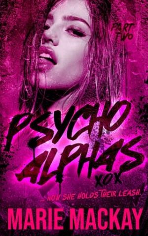 Psycho Alphas, Part Two (An Unhinged Reverse Harem Duet #2)