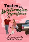 Tastes Like Watermelon Moonshine (Once Upon A Country Song #1)