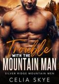 Trouble with the Mountain Man (Silver Ridge Mountain Men #3)
