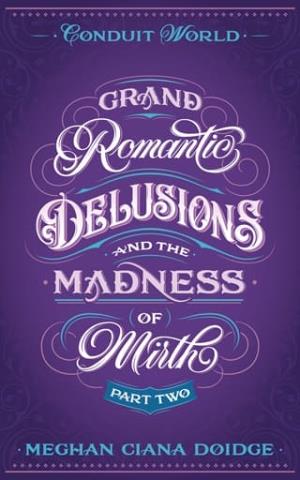 Grand Romantic Delusions and the Madness of Mirth, Part Two