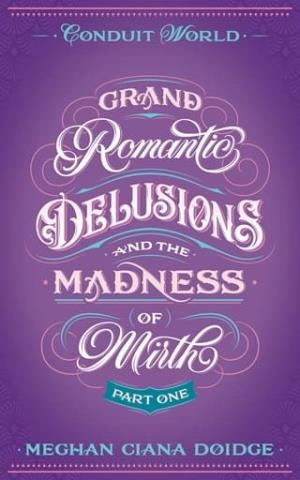 Grand Romantic Delusions and the Madness of Mirth, Part One