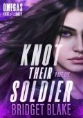 Knot Their Soldier, Part One (Omegas Fight Dirty #1)