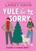 Yule Be Sorry (Planted and Plowed #3)