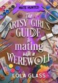 The Artsy Girl’s Guide to Mating with a Werewolf (Mate Hunted #2)