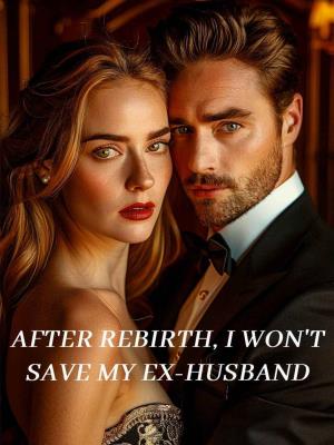 After rebirth, I won’t save my ex-husband
