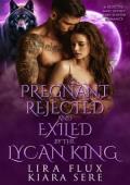 Pregnant, Rejected and Exiled By the Lycan King (Forbidden Alpha Kings #45)
