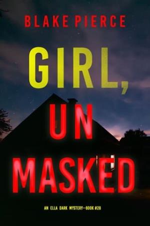 Girl, Unmasked (Ella Dark #28)