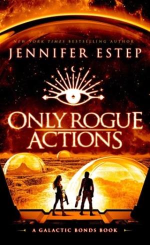 Only Rogue Actions (Galactic Bonds #4)