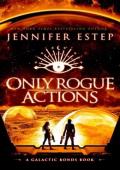 Only Rogue Actions (Galactic Bonds #4)