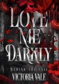 Love Me Darkly (Behind the Veil #1)