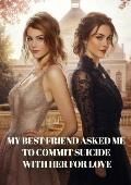 My best friend asked me to commit suicide with her for love