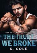 The Trust We Broke (Iron Outlaws MC Colorado #5)