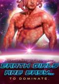 Earth Girls are Easy… To Dominate