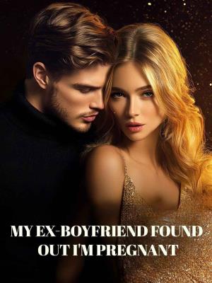 My ex-boyfriend found out I’m pregnant