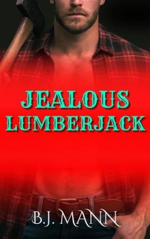 Jealousy Lumberjack (Jealous & Possessive #5)