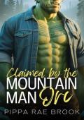 Claimed By the Mountain Man Orc (The Men of Orc Mountain #2)