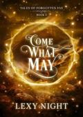 Come What May (Tales of Forgotten Fae #2)