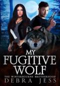 My Fugitive Wolf (A Winterbourne Brotherhood Shifter #1)