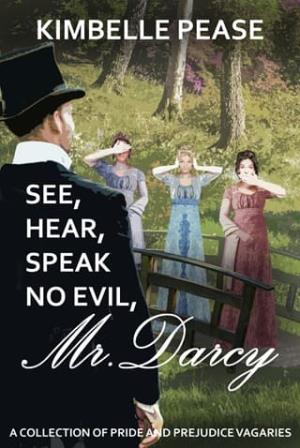 See, Hear, Speak No Evil, Mr. Darcy (Pride and Prejudice Vagaries)