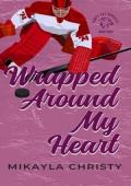 Wrapped Around My Heart (Bobcats Hockey #3)