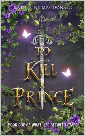 To Kill A Prince (What Lies Between Stars #1)