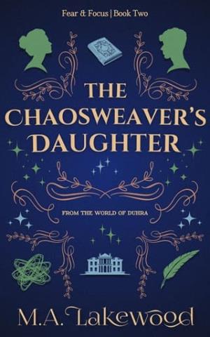 The Chaosweaver’s Daughter (Fear & Focus Duology #2)