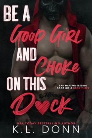 Be a Good Girl and Choke on this D*ck (Bad Men Possessing Good Girls #3)