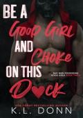 Be a Good Girl and Choke on this D*ck (Bad Men Possessing Good Girls #3)