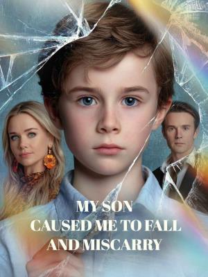 My son caused me to fall and miscarry