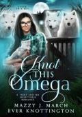 Knot This Omega (Stuck in a Rut #3)