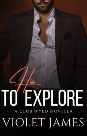 His to Explore (Club Wyld #6)