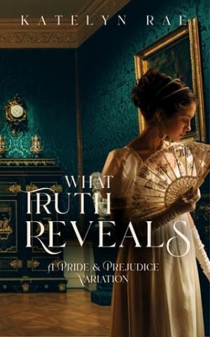 What Truth Reveals (Pride & Prejudice Variation)
