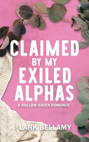 Claimed By My Exiled Alphas (Hollow Haven)