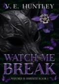 Watch Me Break (Watched in Darkness #1)