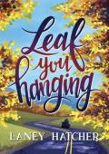 Leaf You Hanging (Kirby Falls #4)