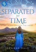 Separated By Time (The Bridge Through Time #3)