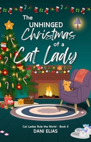 The Unhinged Christmas of a Cat Lady (Cat Ladies Rule The World #3)