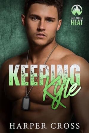 Keeping Kyle (Elite Forces HEAT #2)