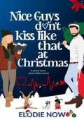Nice Guys Don’t Kiss Like That At Christmas