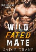 Wild Fated Mate (Wild Mountain Mates #3)