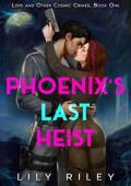 Phoenix’s Last Heist (Love and Other Cosmic Crimes #1)