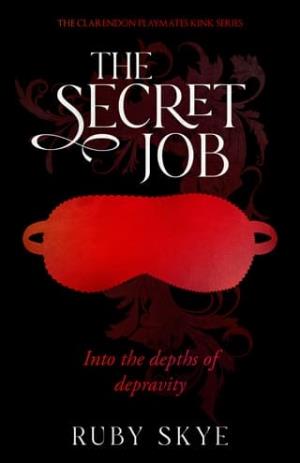 The Secret Job: Into the Depths of Depravity (The Clarendon Playmates Kink #2)